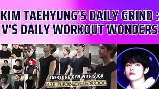 Kim Taehyung's Daily Grind  V's Workout Wonders II Taehyung Daily Routine II V Daily Workout