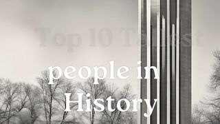 Top 10 Tallest people in History
