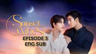 Sunset X Vibes Ep 3 ENG SUB