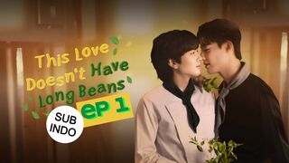 THIS LOVE DOESN'T HAVE LONG BEANS EP 1 SUB INDO