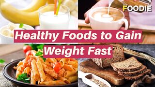 Healthy foods that will make you gain wight fast