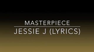 Jessie J - Masterpiece (Lyrics)