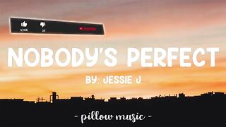 Nobody's Perfect - Jessie J (Lyrics)