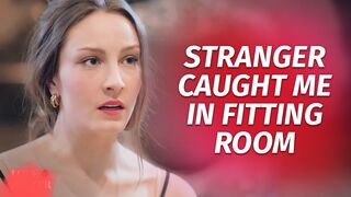 Stranger Caught Me In Fitting Room