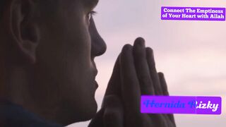 Connect the emptiness of your heart with Allah