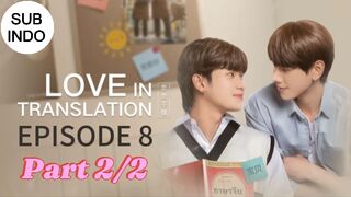 LOVE IN TRANSLATION EP 8 Part 2/2 SUB INDO