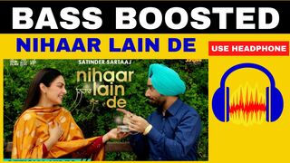 Nihaar Lain De: (BASS BOOSTED) | Satinder Sartaaj | Kali Jotta | Neeru Bajwa, Wamiqa Gabbi | New Song 2023
