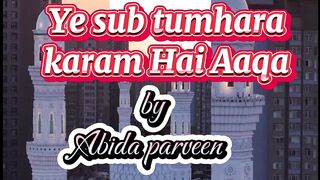Ye sub tumhara karam Hai Aaqa...by Abida Parveen.