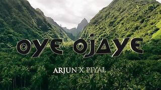 Arjun x Piyal - Oye Ojaye (Official Music Video)