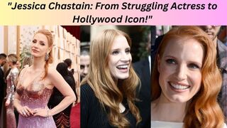 "Jessica Chastain’s Journey: Hollywood’s Leading Lady!"