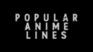 Popular Anime Lines!!
