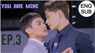 YOU ARE MINE EP.3 ENG SUB