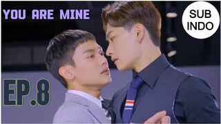 YOU ARE MINE EP.8 SUB INDO