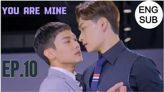 YOU ARE MINE EP.10 ENG SUB (END)