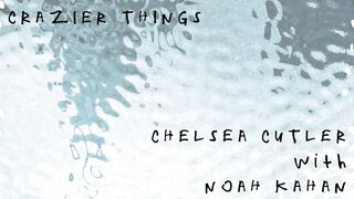 Chelsea Cutler - Crazier Things (with Noah Kahan) (Lyric Video).