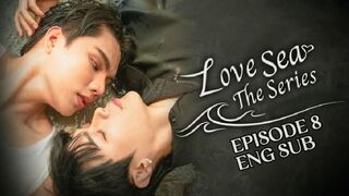 LOVE SEA EP 8 ENG SUB
