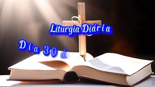 Liturgia Diária Dia 30 de Julho – TERÇA-FEIRA 17ª SEMANA DO TEMPO COMUM.