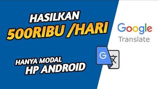 Hasilkan Ratusan Ribu Per Hari Dengan Google Translate Saja - Tutorial Cari Uang Di Internet