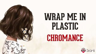Wrap Me In Plastic - CHROMANCE sub indonesian