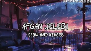 Afghan jalebi ( SLOWED + REVERB )