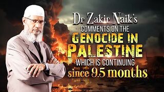Dr Zakir Naik’s Comments on the Genocide in Palestine which is continuing since 9.5 months.