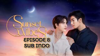 Sunset X Vibes Ep 8 SUB INDO