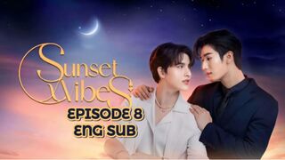 Sunset X Vibes Ep 8 ENG SUB
