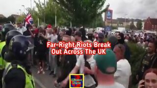 Far-right anti-immigrant riots break out across the U.K..