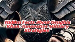 Hidden Facts About Genghis Khan: Innovative Military Strategies