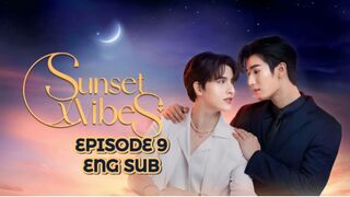 Sunset X Vibes Ep 9 ENG SUB