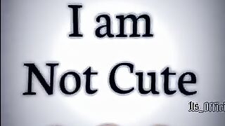I am not Cute