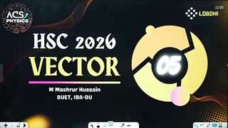Lecture 5 Part 1 ভেক্টর (Vector) | HSC Physics 1st Paper Chapter 2. M Mashrur Hossain Bhaiya |