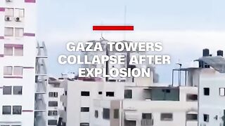Gaza towers collapse after explosion