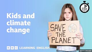 Kids and climate change ⏲️ 6 Minute English