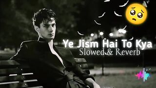 Ye _jism_Hai_Toh_Kya___Slow+Reverb_