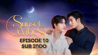 Sunset X Vibes Ep 10 SUB INDO
