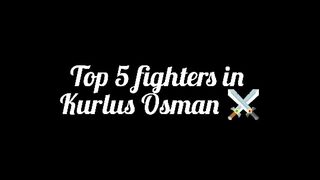 Top_5_fighters_in_kurulus_osman_bey