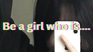 Be a girl who is ..
