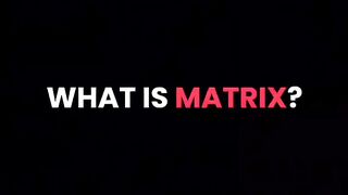 What is matrix...
