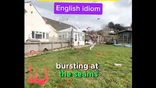 Bursting at the seams (English idiom)