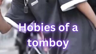 Hobbies of a tomboy