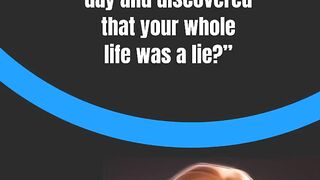 What if you woke up one day and discovered that your whole life was a lie?”