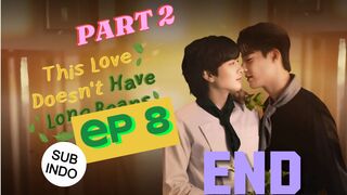 THIS LOVE DOESN'T HAVE LONG BEANS EP 8 PART 2 SUB INDO (END)