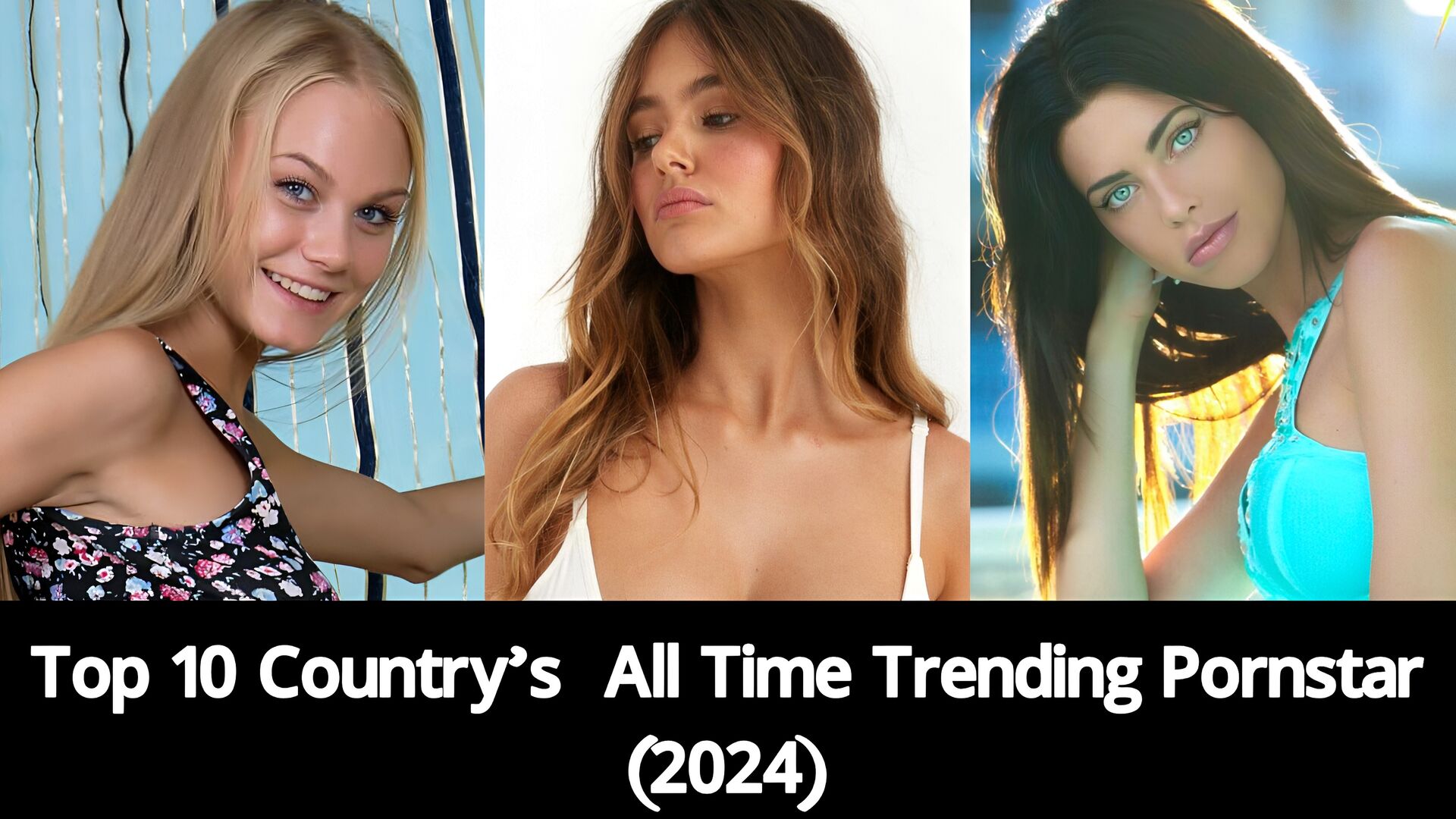 Top 10 Country’s  All Time Trending Pornstar (2024) - Febspot