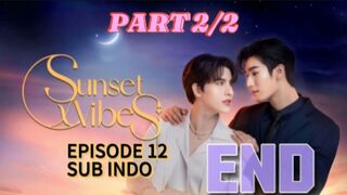 Sunset X Vibes Ep 12 SUB INDO PART 2/2 (END)