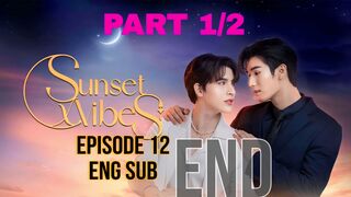Sunset X Vibes Ep 12 ENG SUB PART 1/2 (END)