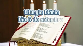 Liturgia Diária Dia 5 de setembro – QUINTA-FEIRA 22ª SEMANA DO TEMPO COMUM.