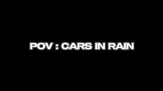 POV : CARS IN RAIN
