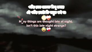 Many things are thought late at night. Isn't this late night strange?