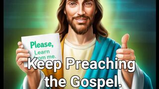 Keep Preaching the Gospel.